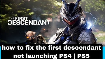 how to fix the first descendant not launching PS4 | PS5