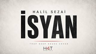İSYAN - Halil Sezai Trap Deep House Cover | H4T Remixes