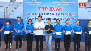 Công đoàn Viên chức tỉnh Đồng Nai tổ chức lễ bế giảng lớp tập huấn thể dục, dân vũ năm 2024