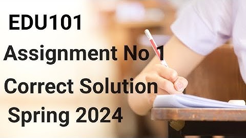 EDU101 Assignment 1 solution Spring 2024 | edu101 assignment 1 solution 2024 | edu101 assignment 1