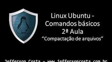 Linux Ubuntu - Comandos básicos 2ª Aula  / Compactação de arquivos (www.jeffersoncosta.com.br)