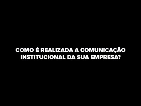 COMO É REALIZADA A COMUNICAÇÃO INSTITUCIONAL DA SUA EMPRESA?