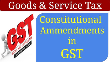 Constitutional Amendment in GST | Goods and Service Tax | GST Article 246 A, 269 A, 279 A, 366