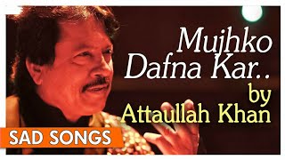 Mujhko Dafna Kar Wo Jab Wapas Jayenge | Attaullah Khan | Pakistani Sad Romantic Songs