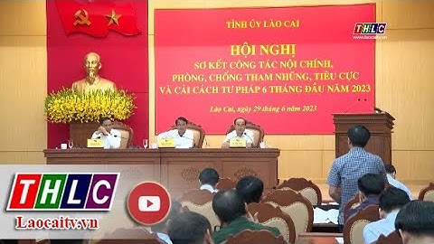 Sơ kết công tác nội chính, phòng chống tham nhũng, tiêu cực và cải cách tư pháp 6 tháng đầu năm 2023