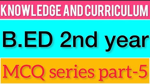 KNOWLEDGE and CURRICULUM | MCQ SERIES PART-5 | B.ED 2nd year online exam