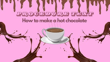Procedure Text "How to Make a Hot Chocolate"