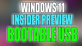 how to create a windows 11 insider preview bootable usb