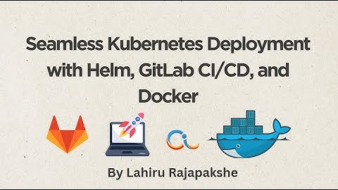 Seamless Kubernetes Deployment with Helm, GitLab CICD, and Docker