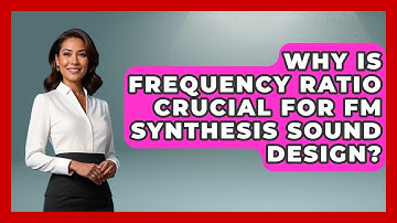 Why Is Frequency Ratio Crucial For FM Synthesis Sound Design? - Music Producer Mastery