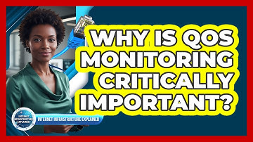 Why Is QoS Monitoring Critically Important?