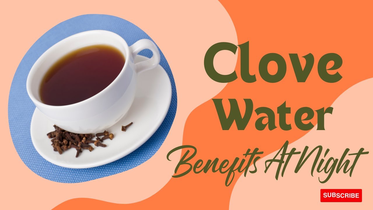 Clove Water Benefits At Night What Will Happen If You Eat Cloves. YouTube