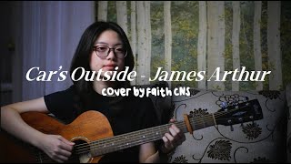 Video thumbnail of "Car's Outside - James Arthur | #coverbyfaithcns"