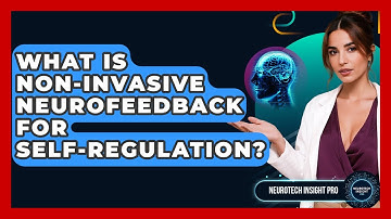 What Is Non-invasive Neurofeedback For Self-regulation? - Neurotech Insight Pro