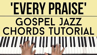 Every Praise - Hezekiah Walker | Gospel Jazz Chords | Piano Tutorial