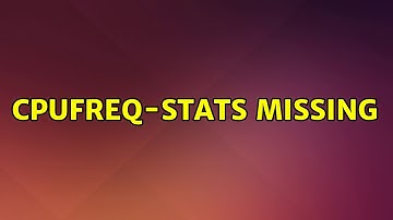 Ubuntu: cpufreq-stats missing (2 Solutions!!)