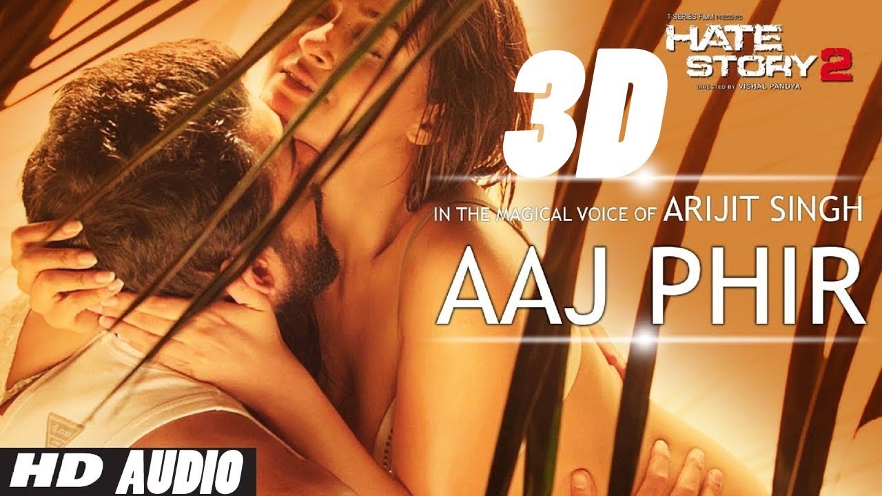 3d Audio Aaj Phir Video Song Hate Story 2 Arijit Singh Jay Bhanushali Surveen Chawla