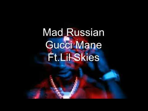 Gucci Mane Ft. Lil Skies - Mad Russian (Lyrics and Audio) - YouTube