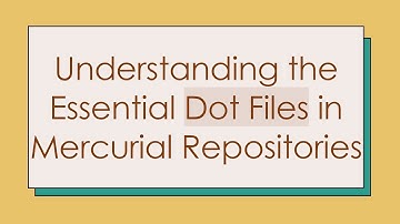 Understanding the Essential Dot Files in Mercurial Repositories