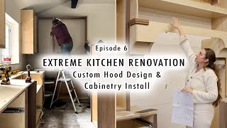 EXTREME KITCHEN RENOVATION EP 6 | Custom Hood Design & Cabinetry Install