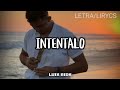 LETRA | &quot;INTENTALO&quot; - LUIS RIOS