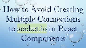 How to Avoid Creating Multiple Connections to socket.io in React Components