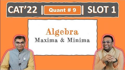 Quant #9 | CAT 2022 Solution | Slot 1 | Maxima & Minima (Algebra)