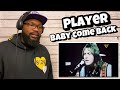 Player - Baby Come Back | REACTION