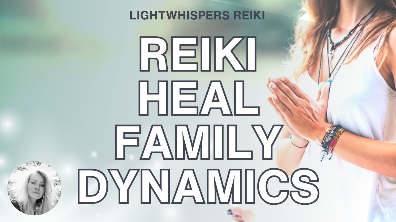Reiki ❘ FAMILY DYNAMICS ❘ Energy Healing for Healing Family Dynamics