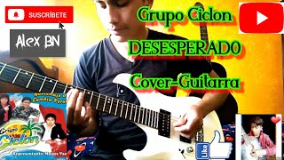 Video thumbnail of "DESESPERADO Grupo Ciclon GUITARRA"