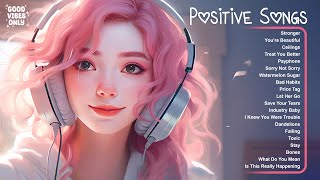 Positive Songs🌷🌷Tiktok songs that make you feel good ~ Happy chill music mix