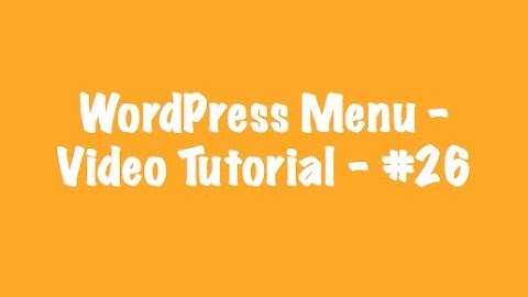 WordPress Menu - Video Tutorial