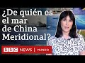 Quiénes se disputan el mar de China Meridional y por qué | BBC Mundo