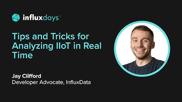 Jay Clifford [InfluxData] | Tips & Tricks for Analyzing IIoT in Real-Time | InfluxDays 2022