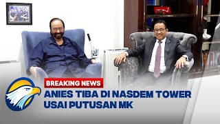 BREAKING NEWS - Anies Tiba di NasDem Tower Usai Putusan MK, Bahas Apa?