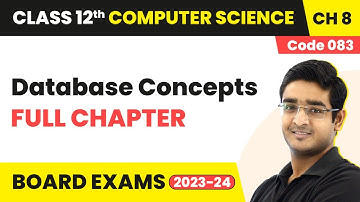 Database Concepts - Full Chapter Explanation | Class 12 Computer Science (Code 083) Ch 8 | 2022-23