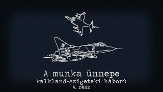 Falkland-szigeteki háború  4. rész - A munka ünnepe