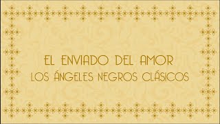 El Enviado del Amor - LOS ÁNGELES NEGROS CLÁSICOS (Ex-Ángeles Negros Originales) [Video Letra]