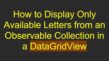 How to Display Only Available Letters from an Observable Collection in a DataGridView