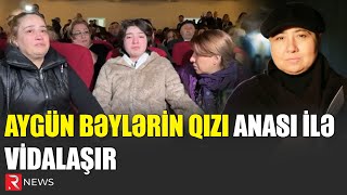 Aygün Bəylərin qızı anası ilə vidalaşır - RTV Resimi