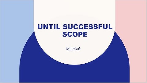 MuleSoft - Demonstration of Until Successful Scope