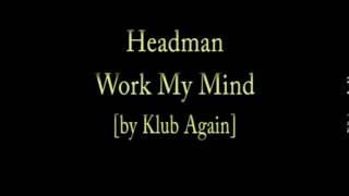 Headman - Work My Mind [by Klub Again]