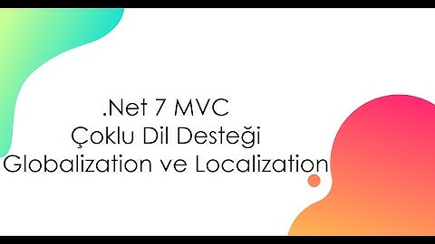 .Net 7 MVC Çoklu Dil Desteği - Globalization ve Localization