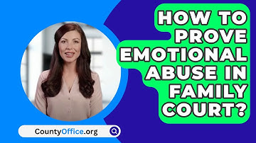 How To Prove Emotional Abuse In Family Court? - CountyOffice.org