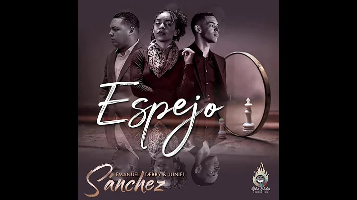 Espejo - Juniel Snchez, Debby Snchez & Emanuel Snc...