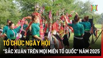 Tổ chức ngày hội "Sắc xuân trên mọi miền tổ quốc" năm 2025 | Tin tức