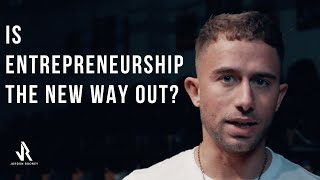 Is Entrepreneurship the New Way Out?