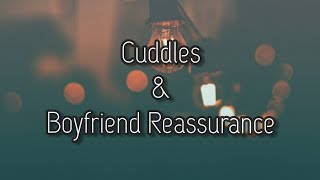 Cuddles & Boyfriend Reassurance ~ ASMR Roleplay