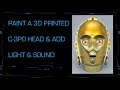 Paint a 3D printed C-3PO Head & Add Light/Sound