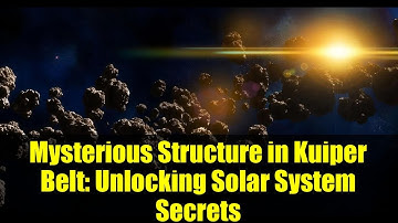 Mysterious Structure in Kuiper Belt: Unlocking Solar System Secrets